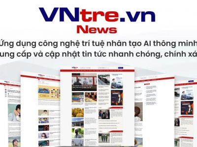 Trang tin điện tử tổng hợp VNtre.vn nâng cao trải nhiệm người dùng nhờ ứng dụng công nghệ AI